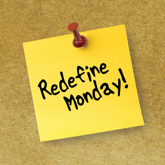 Redefine Monday!